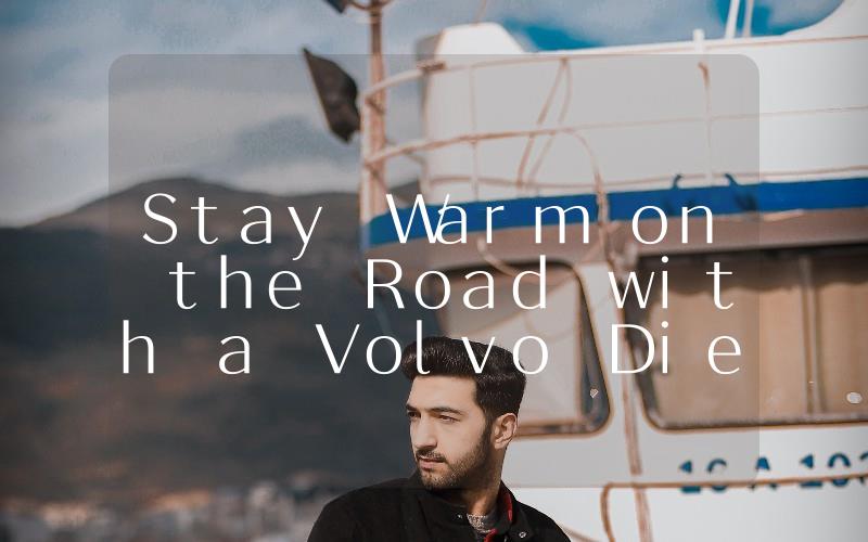 Stay Warm on the Road with a Volvo Diesel Heater