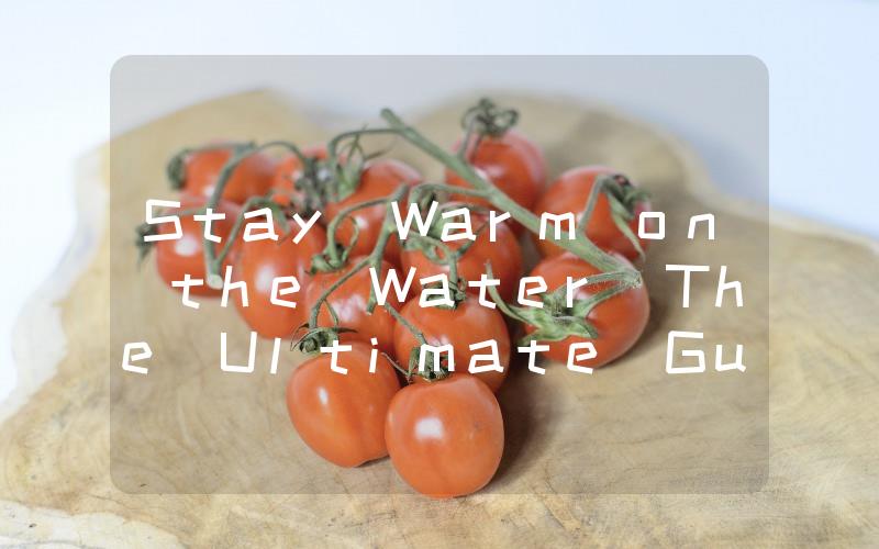 Stay Warm on the Water The Ultimate Guide to Choosing the Best Boat Heater