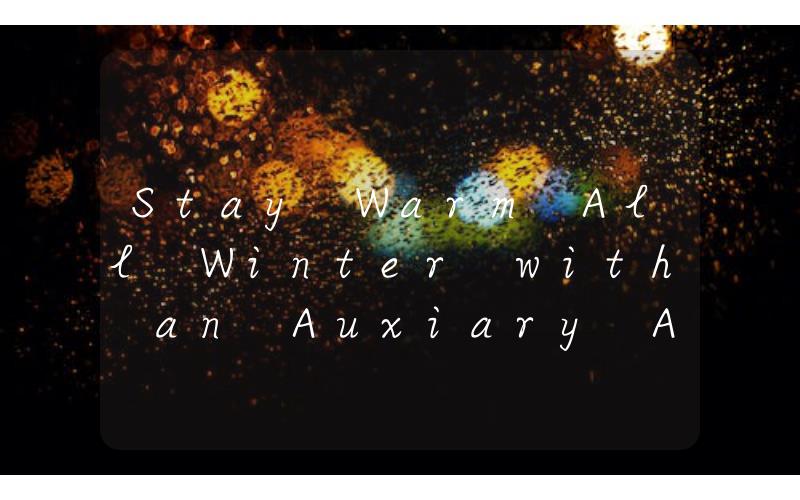 Stay Warm All Winter with an Auxiary Auto Heater