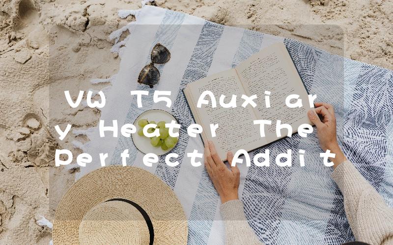 VW T5 Auxiary Heater The Perfect Addition to Your Winter Driving Experience
