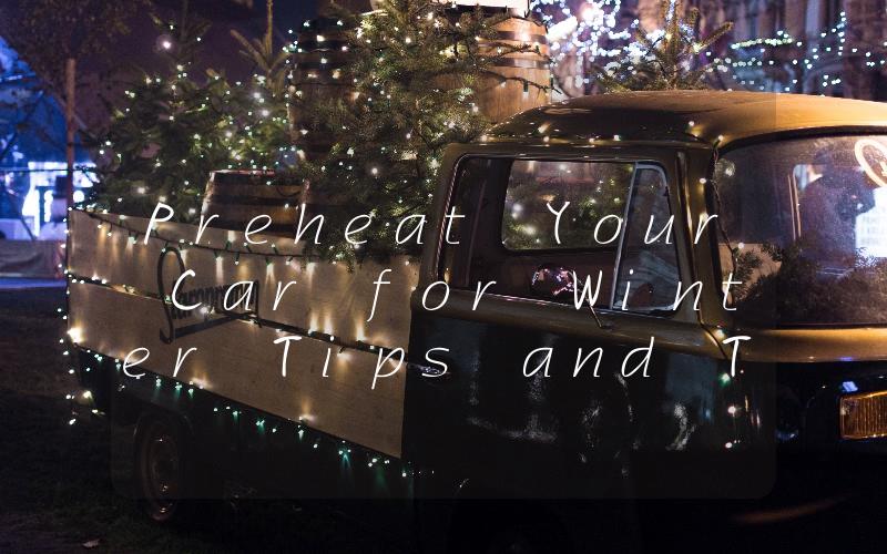 Preheat Your Car for Winter Tips and Tricks to Keep Your Vehicle Running Smoothly