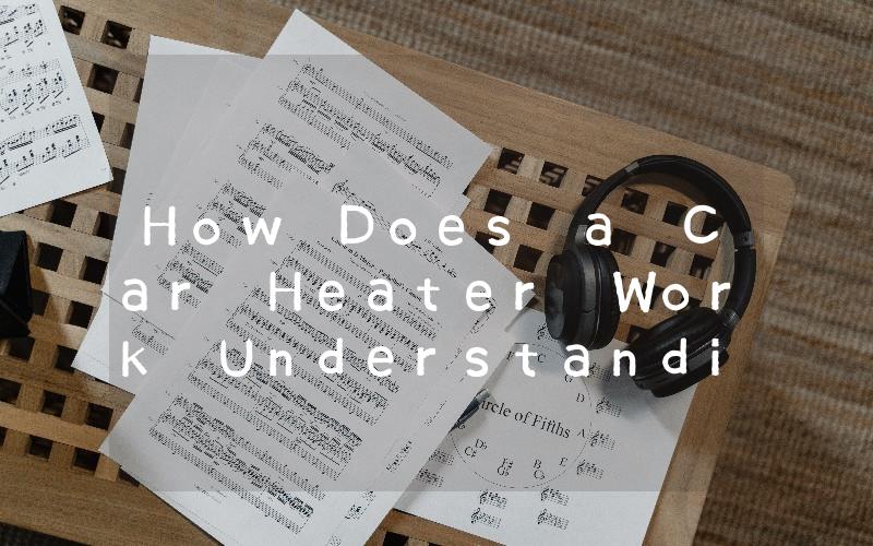How Does a Car Heater Work Understanding the Mechanics Behind Your Vehicles Heating System