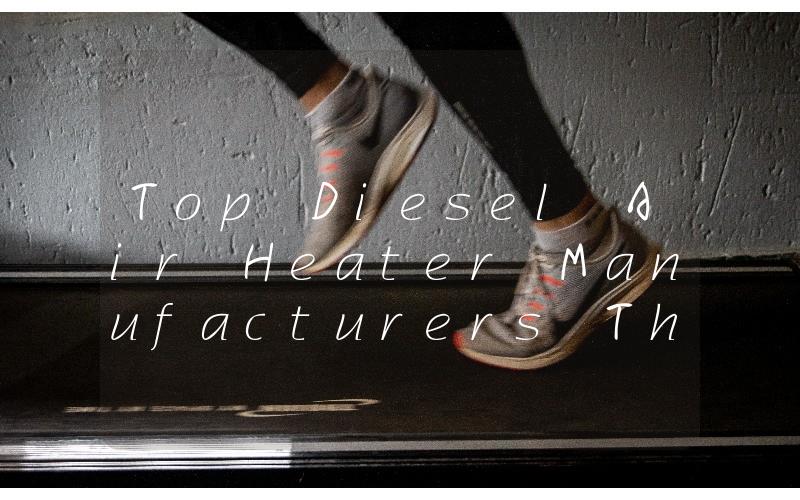 Top Diesel Air Heater Manufacturers The Best Brands for Your Heating Needs