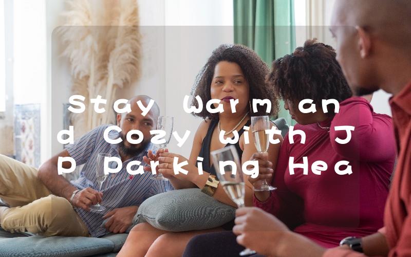 Stay Warm and Cozy with JP Parking Heater The Ultimate Solution for Winter Driving