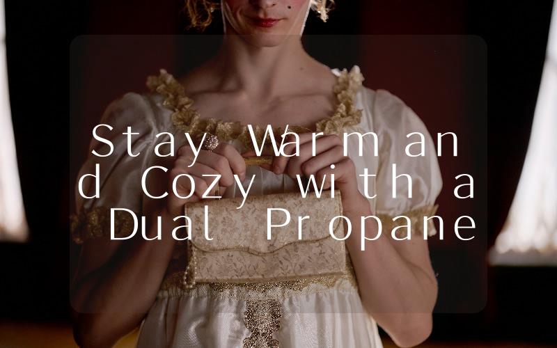 Stay Warm and Cozy with a Dual Propane Heater The Ultimate Solution for Chly Nights