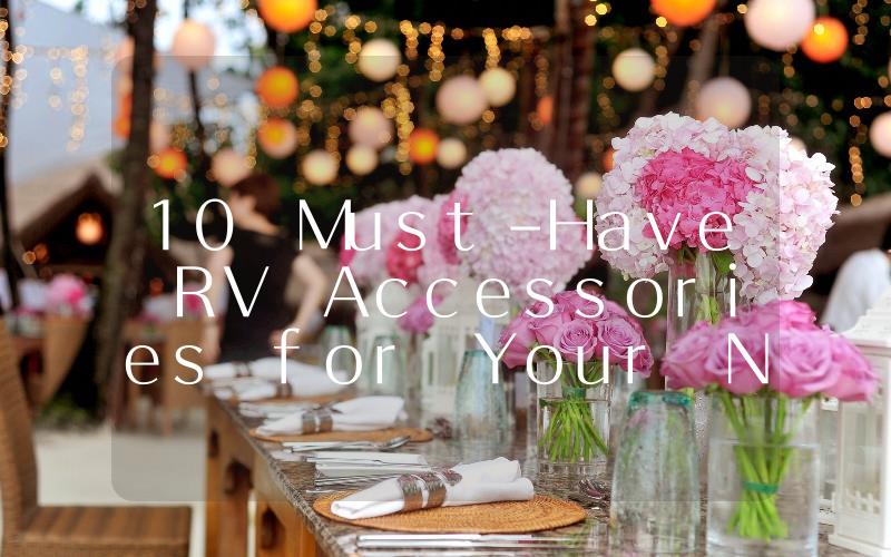10 Must-Have RV Accessories for Your Next Adventure