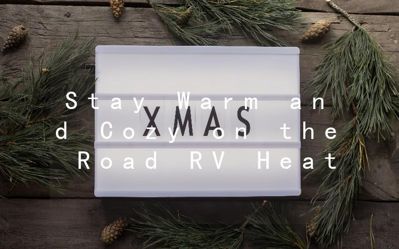 Stay Warm and Cozy on the Road RV Heater Vents Installation Guide