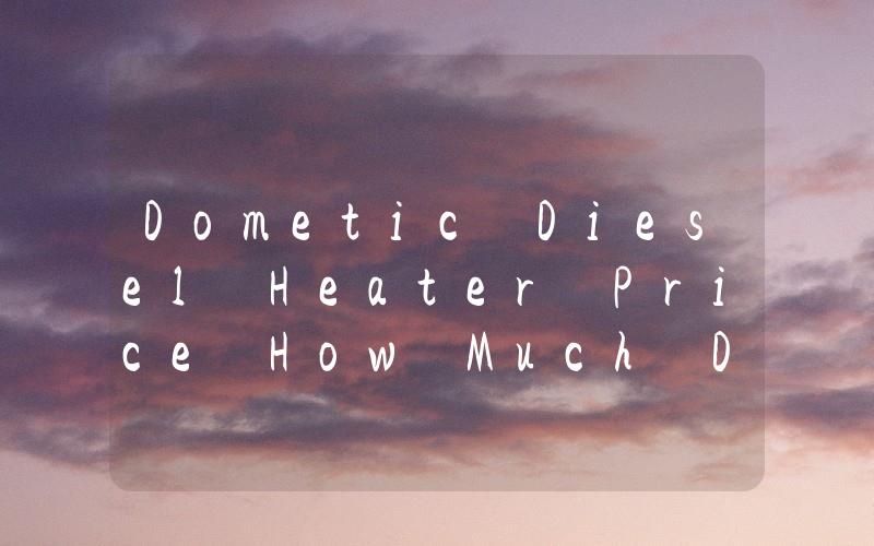 Dometic Diesel Heater Price How Much Does It Cost to Keep Your RV Warm