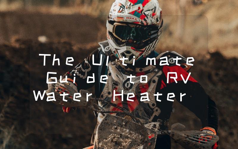 The Ultimate Guide to RV Water Heater Parts Everything You Need to Know