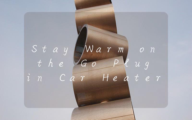 Stay Warm on the Go Plug in Car Heater with Timer for Convenient Heating