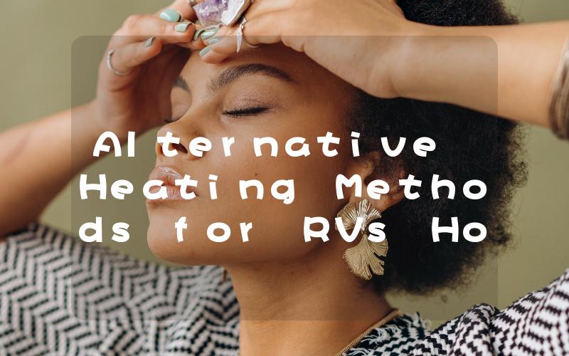 Alternative Heating Methods for RVs How to Stay Warm Without Propane