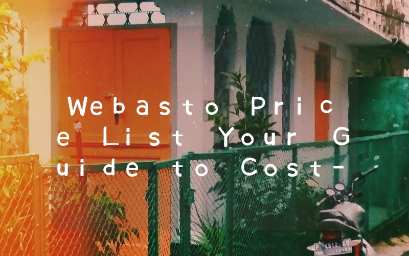 Webasto Price List Your Guide to Cost-Effective Heating Solutions for Your Vehicle