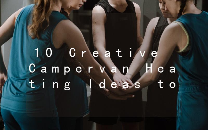 10 Creative Campervan Heating Ideas to Keep You Warm on the Road
