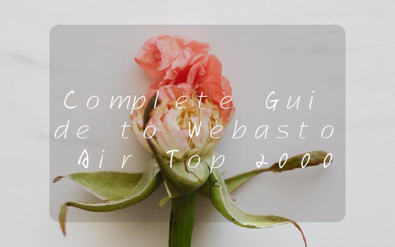 Complete Guide to Webasto Air Top 2000 Parts User Manual and Maintenance Instructions