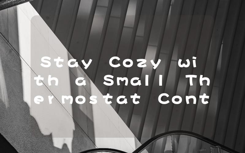 Stay Cozy with a Small Thermostat Controlled Propane Heater